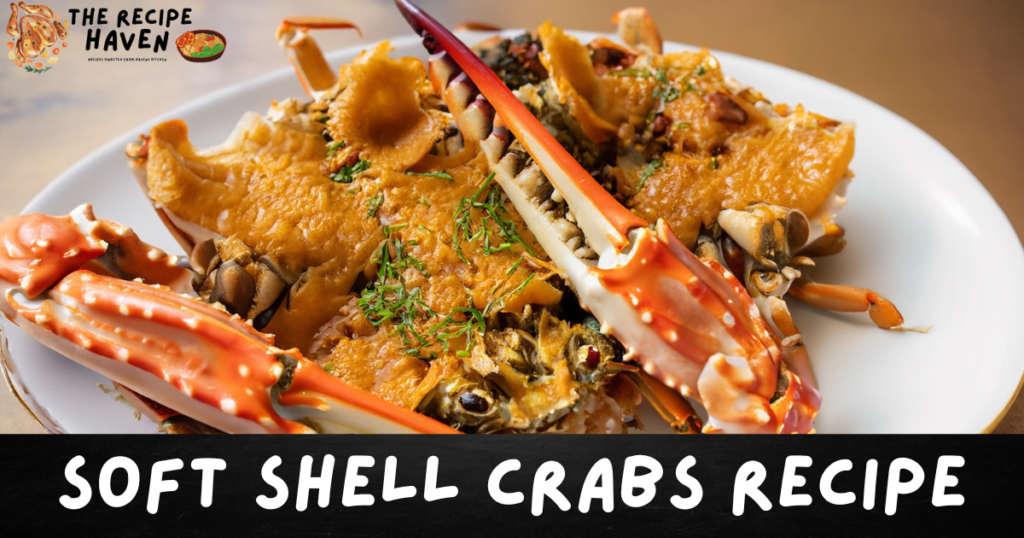 Soft Shell Crab Recipe: A Delicious Seafood Delight