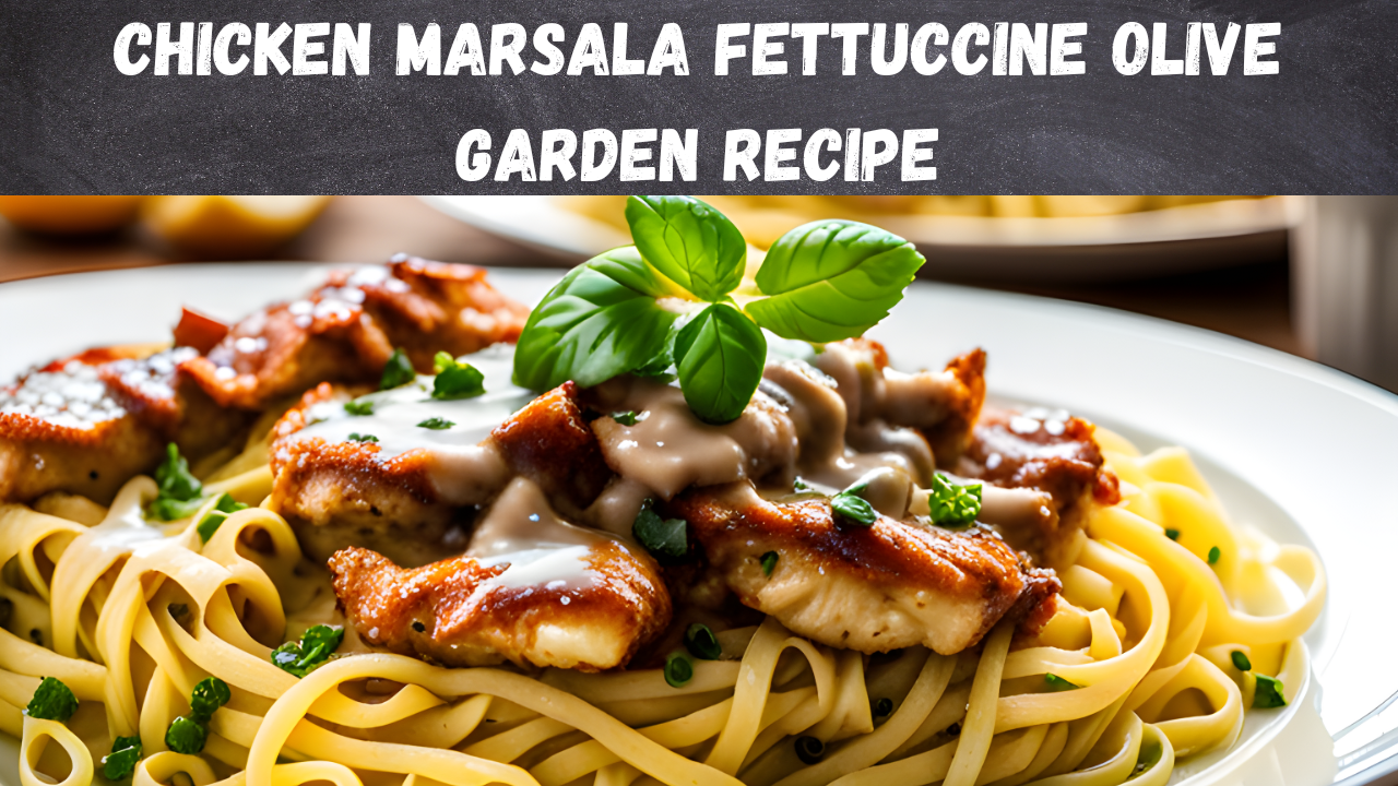 Indulge in Flavorful Delight: Chicken Marsala Fettuccine Olive Garden